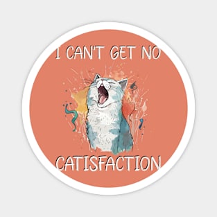 I Can't Get No Catisfaction Satisfaction Funny Cat Magnet